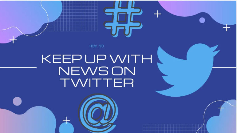 How to Stay Updated With News On Twitter